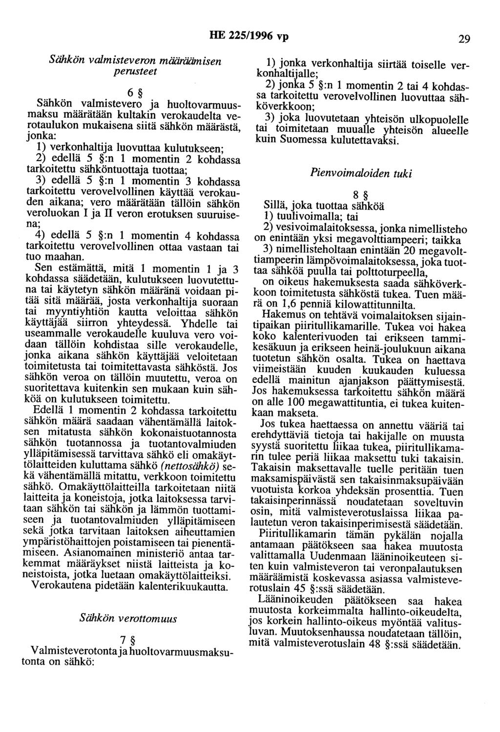 HE 225/1996 vp 29 Sähkön valmisteveron määriiämisen perusteet 6 Sähkön valmistevero ja huoltovarmuusmaksu määrätään kultakin verokaudelta verotaulukon mukaisena siitä sähkön määrästä, jonka: 1)
