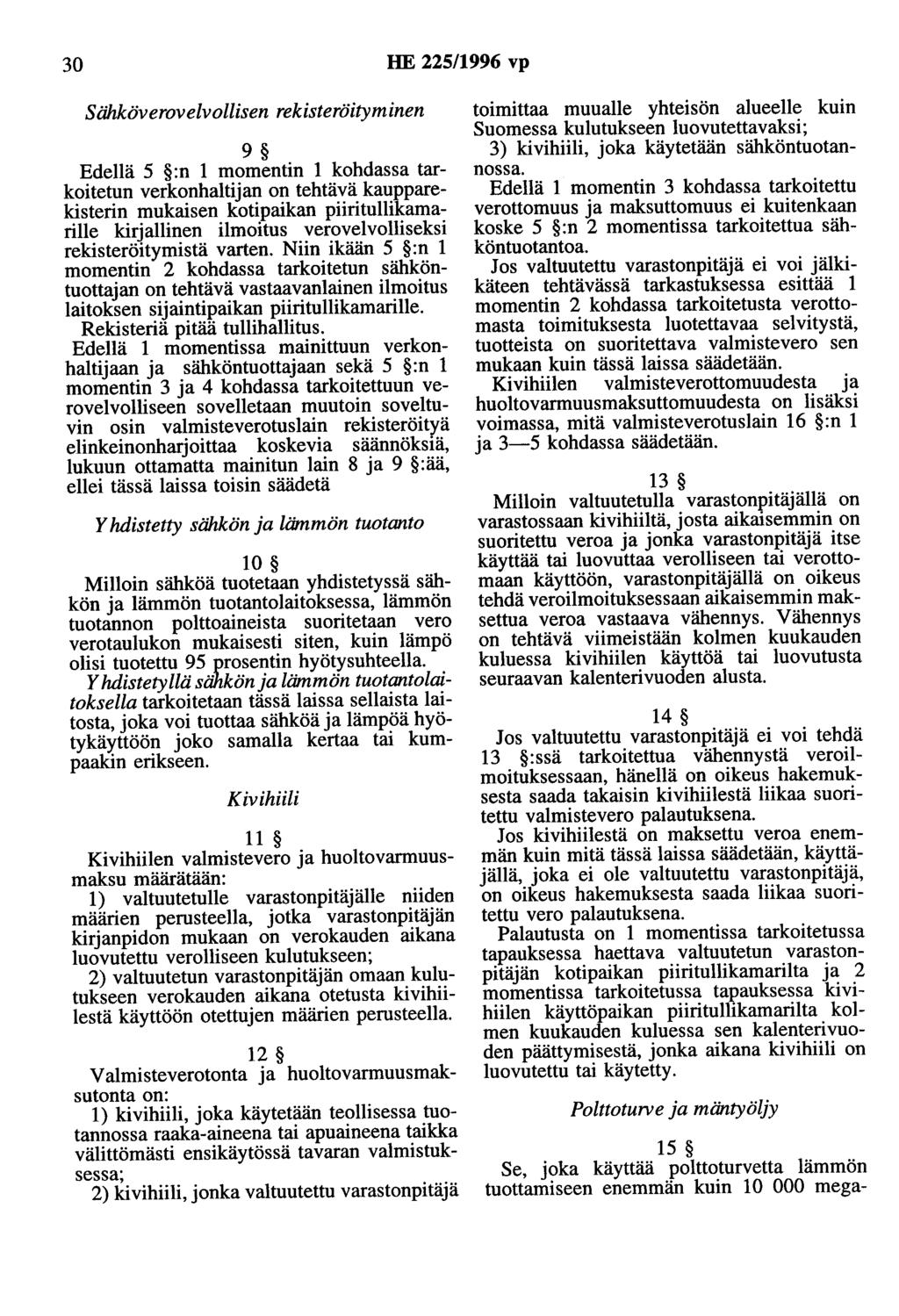 30 HE 225/1996 vp Sähköverovelvollisen rekisteröityminen 9 Edellä 5 :n 1 momentin 1 kohdassa tarkoitetun verkonhaltijan on tehtävä kaupparekisterin mukaisen kotipaikan piiritullikamarille kirjallinen