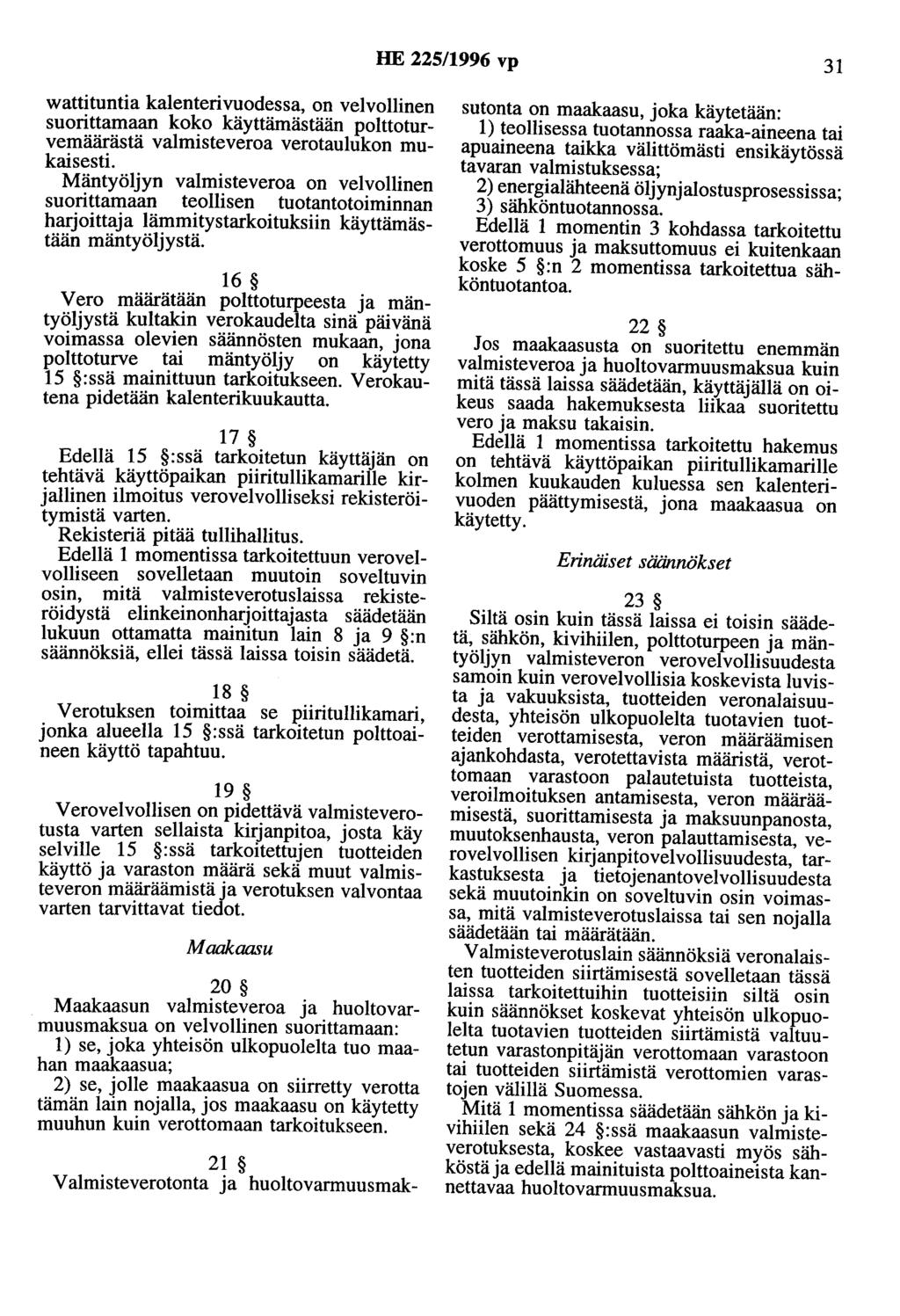HE 225/1996 vp 31 wattituntia kalenterivuodessa, on velvollinen suorittamaan koko käyttämästään polttoturvemäärästä valmisteveroa verotaulukon mukaisesti.