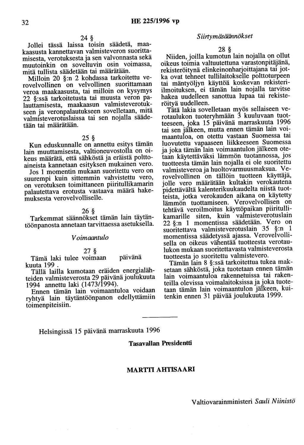 32 HE 225/1996 vp 24 Jollei tässä laissa toisin säädetä, maakaasusta kannettavan valmisteveron suorittamisesta, verotuksesta ja sen valvonnasta sekä muutoinkin on soveltuvin osin voimassa, mitä