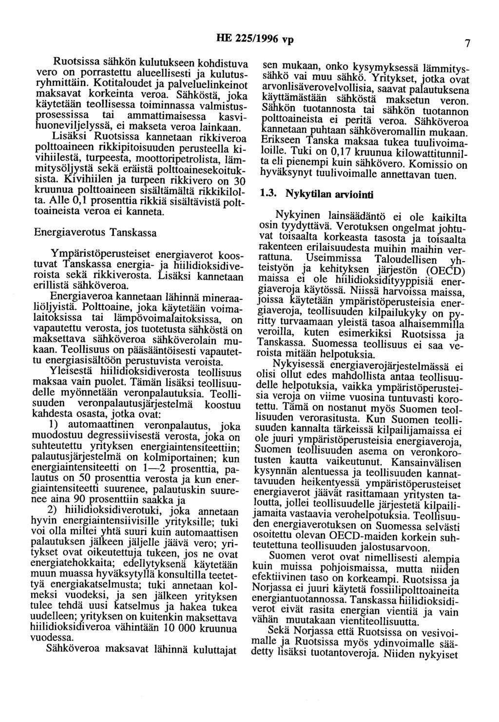 HE 225/1996 vp 7 Ruotsissa sähkön kulutukseen kohdistuva vero on porrastettu alueellisesti ja kulutusryhmittäin. Kotitaloudet ja palveluelinkeinot maksavat korkeinta veroa.