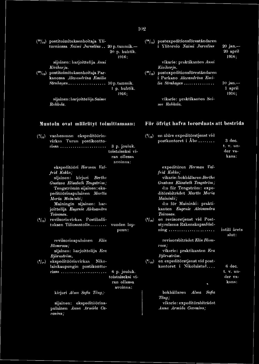 1 april Muutoin ovat määrätyt toimittamaan: F ö r ttfrig t liafva to r o r d n a ts a tt b estrid a (3/ n) vanhemman ekspeditöörin- virkaa Turun postikonttorissa.