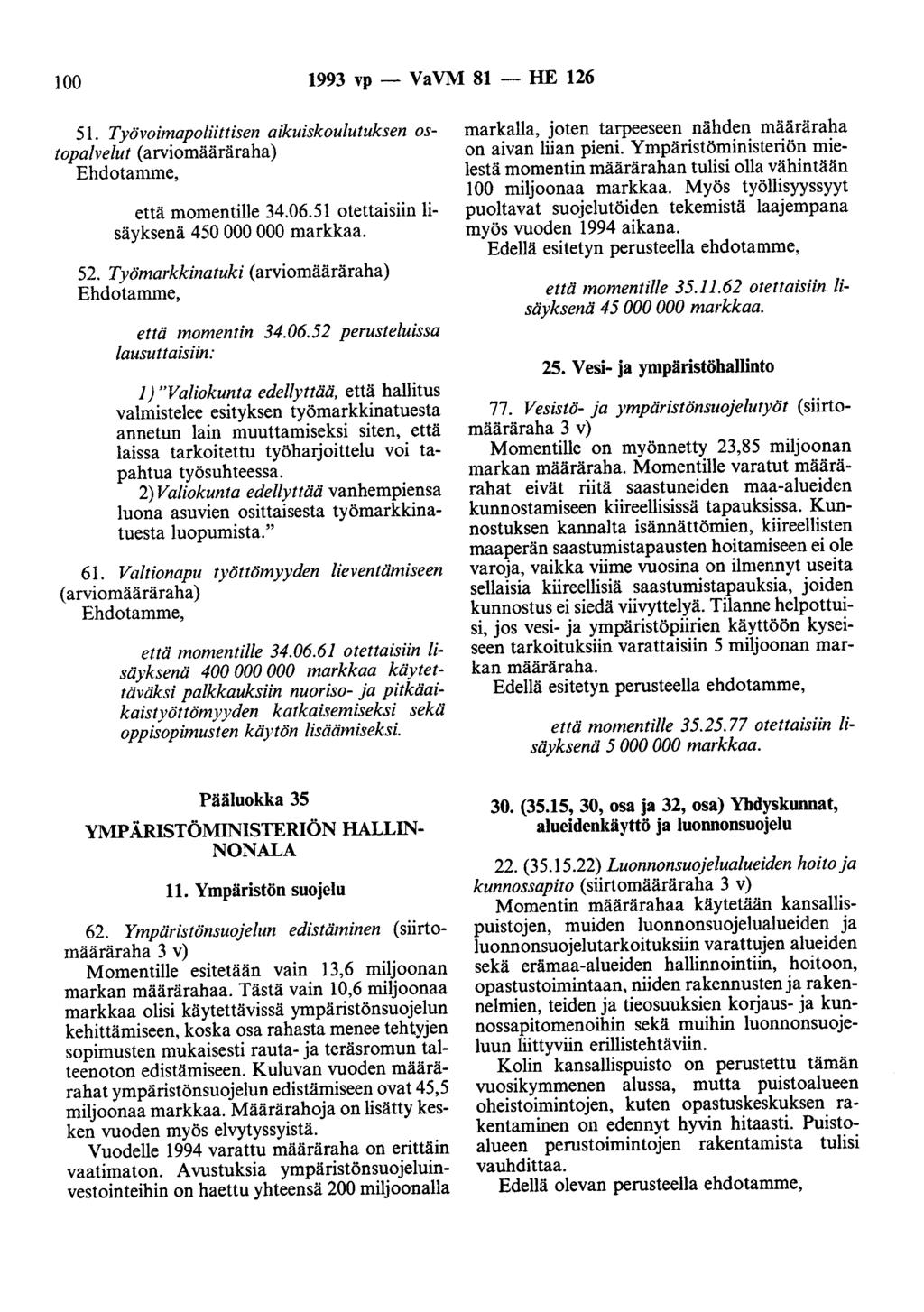 100 1993 vp - VaVM 81 - HE 126 51. Työvoimapoliittisen aikuiskoulutuksen ostopalvelut (arviomääräraha) Ehdotamme, että momentille 34.06.51 otettaisiin lisäyksenä 450 000 000 markkaa. 52.
