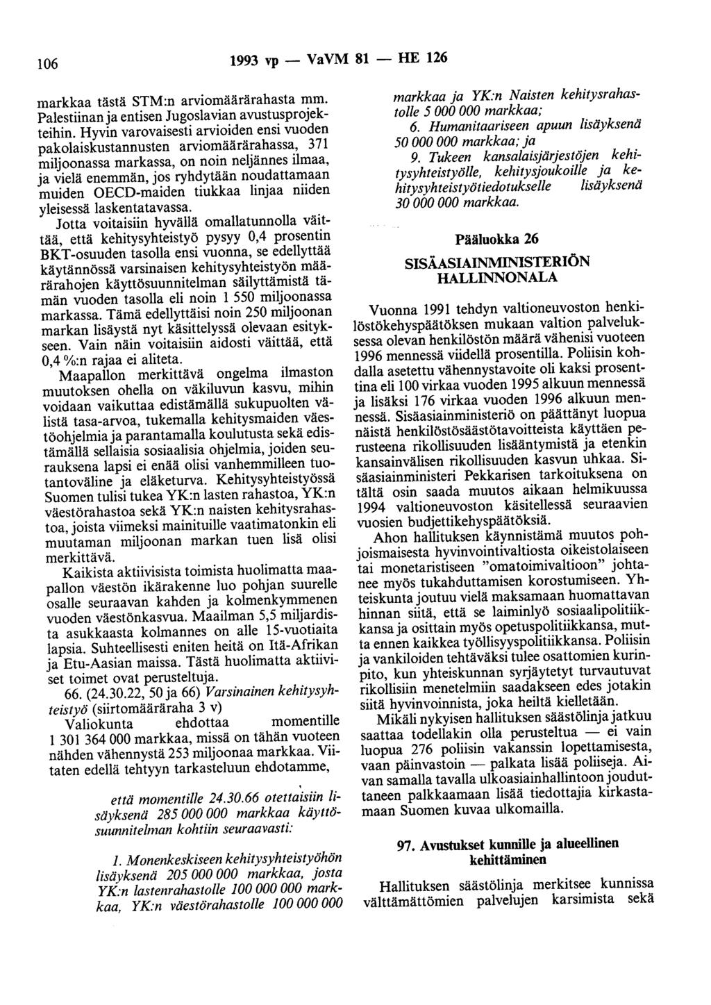 106 1993 vp - VaVM 81 - HE 126 markkaa tästä STM:n arviomäärärahasta mm. Palestiinan ja entisen Jugoslavian avustusprojekteihin.