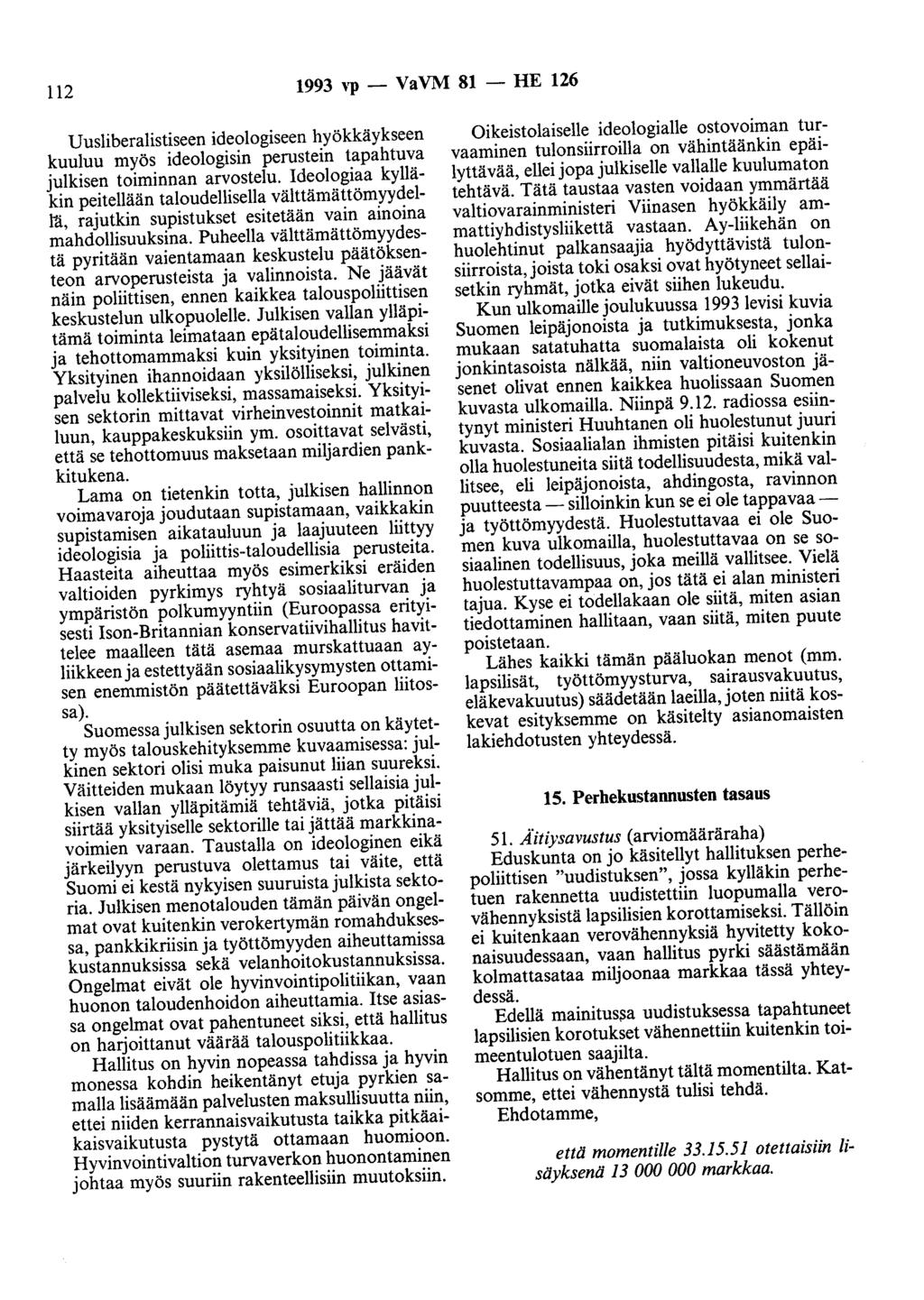 112 1993 yp - VaVM 81 - HE 126 Uusliberalistiseen ideologiseen hyökkäykseen kuuluu myös ideologisin perustein tapahtuva julkisen toiminnan arvostelu.