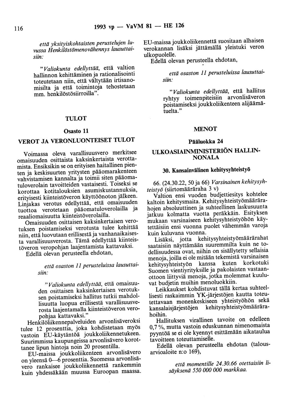 116 1993 vp - VaVM 81 - HE 126 että yksityiskohtaisten perustelujen luvussa Henkilöstömenovähennys lausuttaisiin: "Valiokunta edellyttää, että valtion hallinnon kehittäminen ja rationalisointi