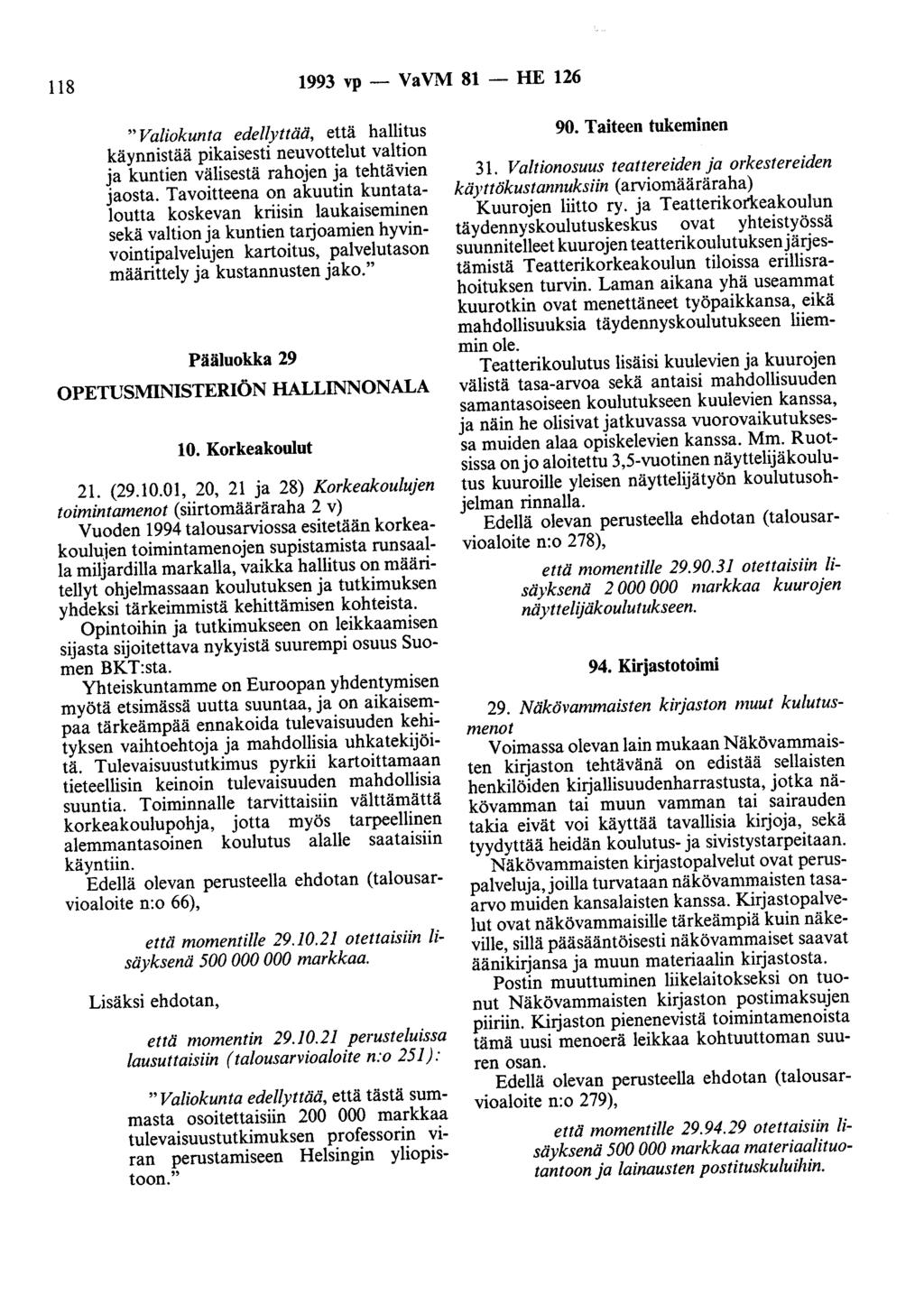 118 1993 vp- VaVM 81- HE 126 "Valiokunta edellyttää, että hallitus käynnistää pikaisesti neuvottelut valtion ja kuntien välisestä rahojen ja tehtävien jaosta.