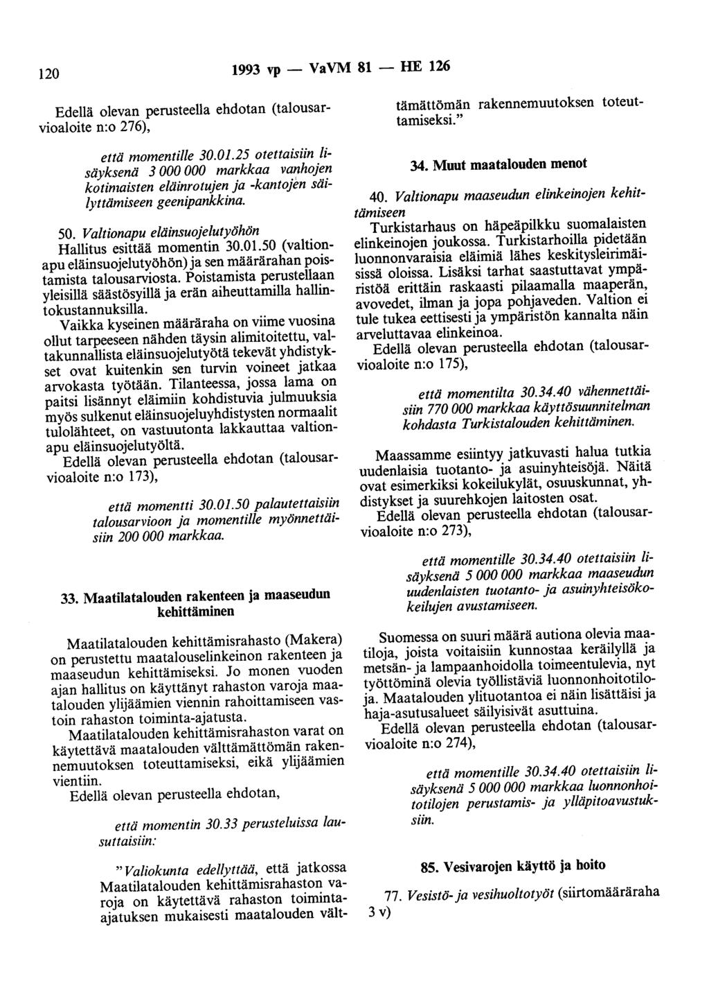 120 1993 vp- VaVM 81- HE 126 Edellä olevan perusteella ehdotan (talousarvioaloite n:o 276), että momentille 30.01.
