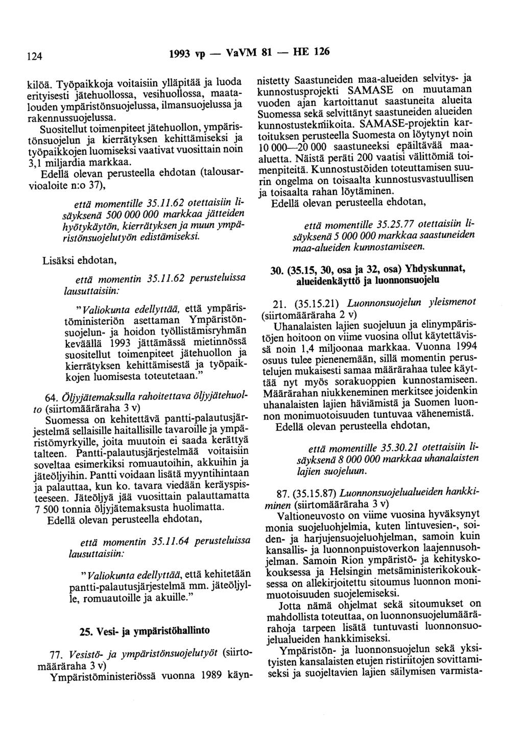 124 1993 vp - VaVM 81 - HE 126 kilöä. Työpaikkoja voitaisiin ylläpitää ja luoda erityisesti jätehuollossa, vesihuollossa, maatalouden ympäristönsuojelussa, ilmansuojelussa ja rakennussuojelussa.