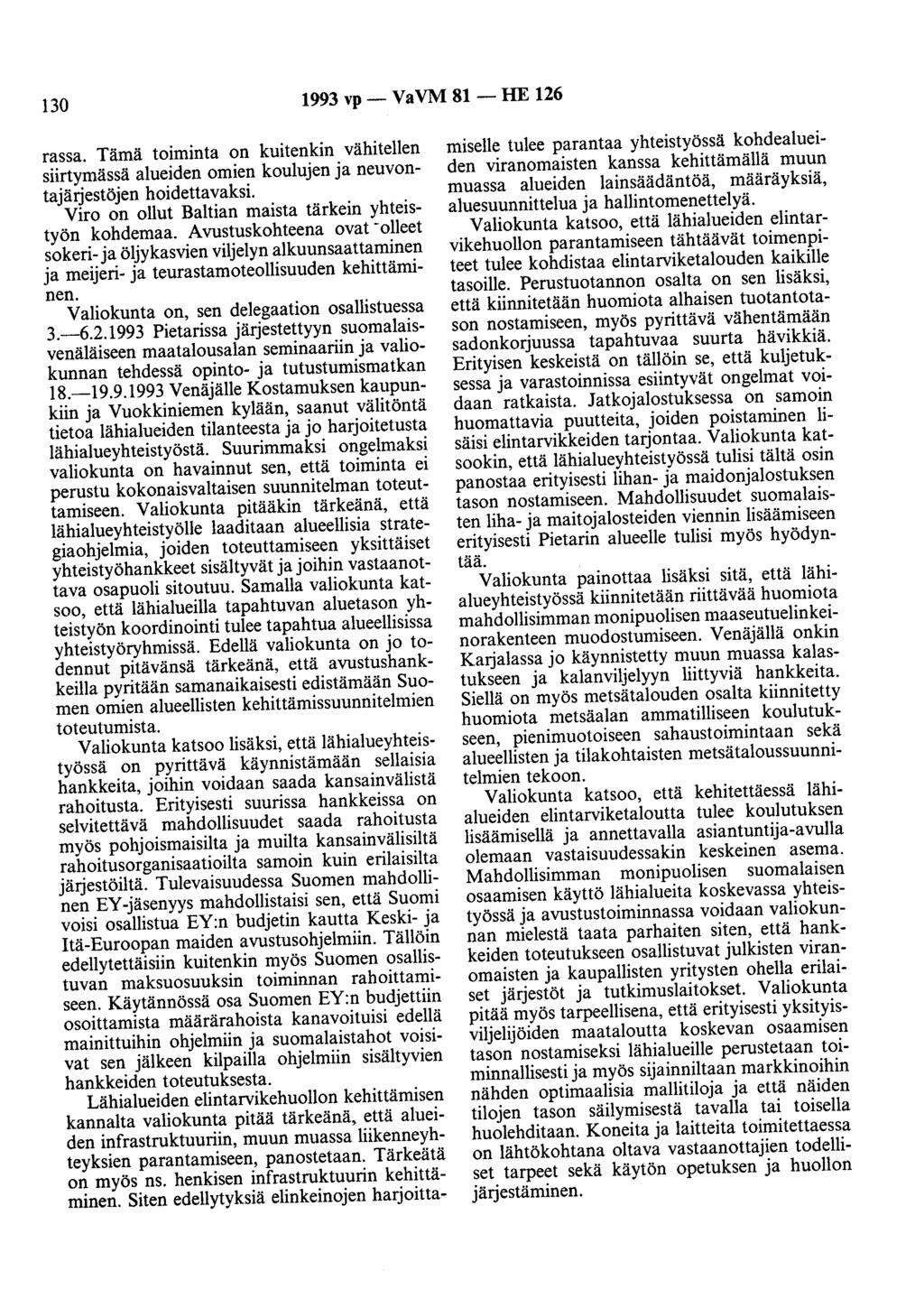 130 1993 vp- VaVM 81- HE 126 rassa. Tämä toiminta on kuitenkin vähitellen siirtymässä alueiden omien koulujen ja neuvontajärjestöjen hoidettavaksi.