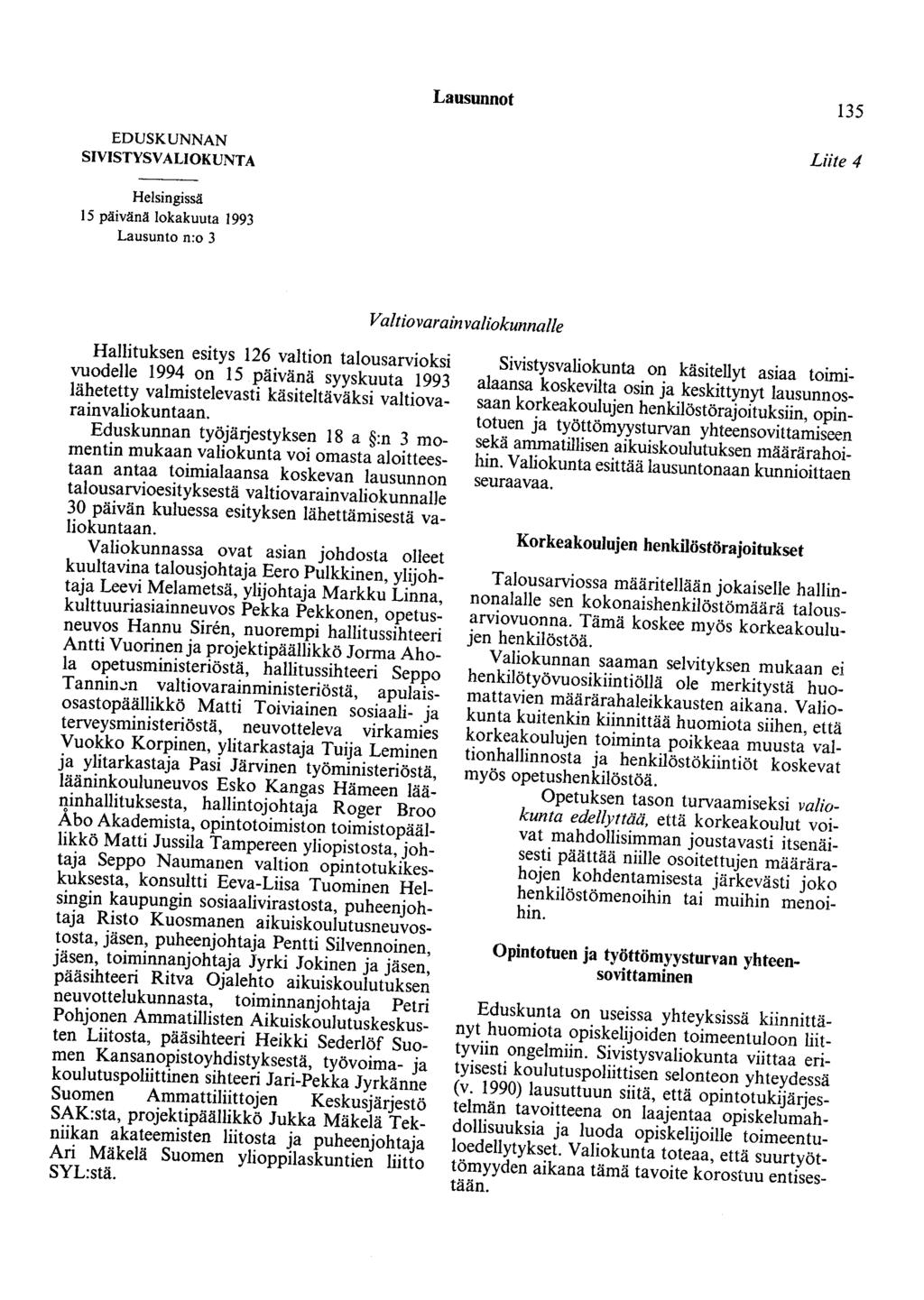 Lausunnot 135 EDUSKUNNAN SIVISTYSVALIOKUNTA Liite 4 Helsingissä 15 päivänä lokakuuta 1993 Lausunto n:o 3 Valtiovarain valiokunnalle Hallituksen esitys 126 valtion talousarvioksi vuodelle 1994 on 15