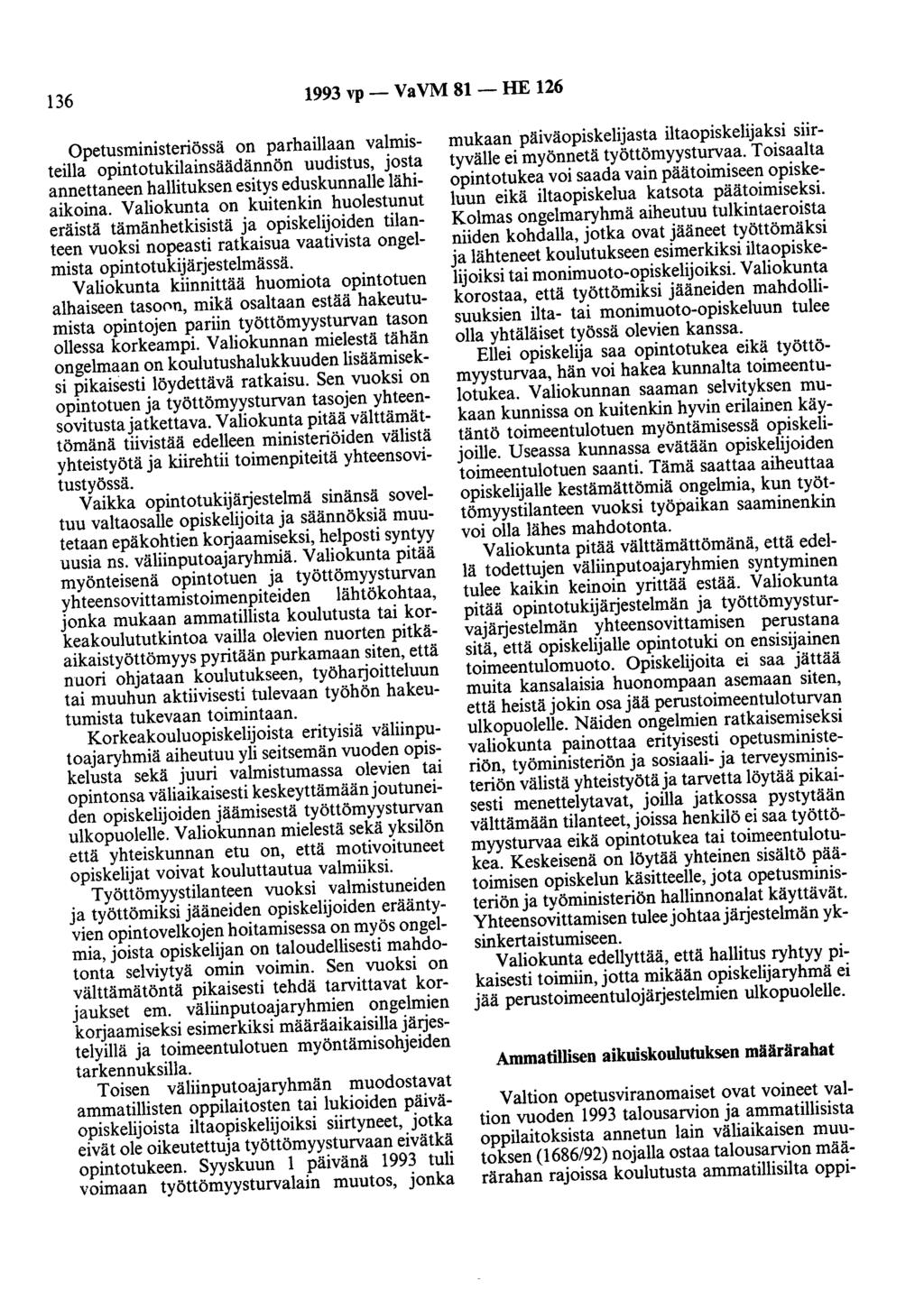 136 1993 vp- VaVM 81- HE 126 Opetusministeriössä on parhaillaan valmisteilla opintotukilainsäädännön uudistus, josta annettaneen hallituksen esitys eduskunnalle lähiaikoina.