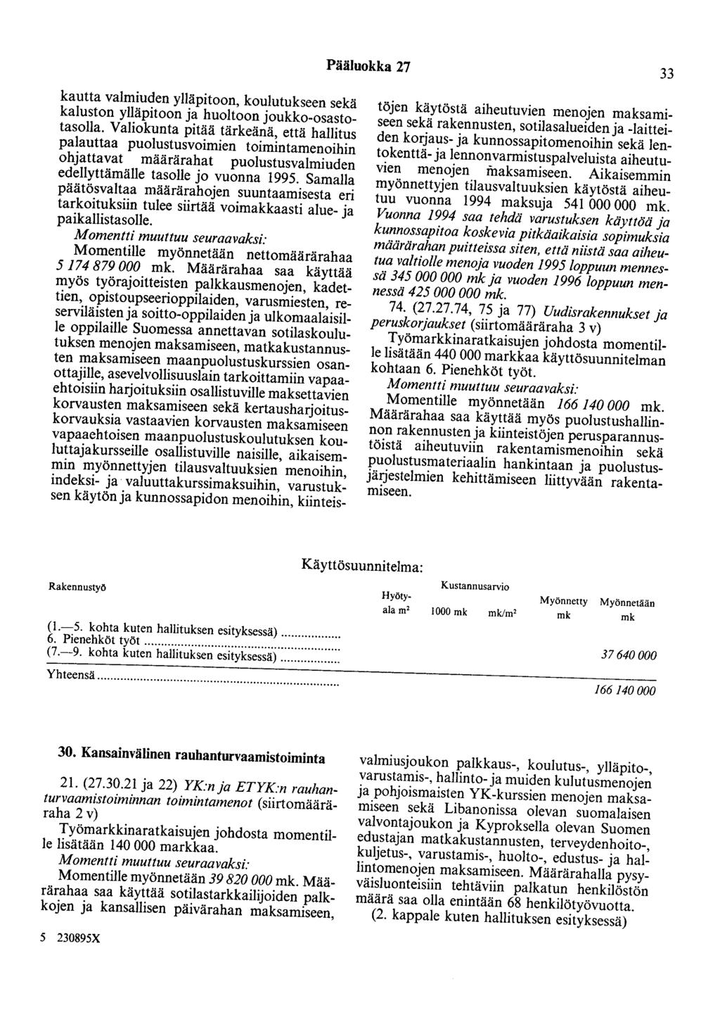 Pääluokka 27 33 kautta valmiuden ylläpitoon, koulutukseen sekä kaluston ylläpitoon ja huoltoon joukko-osastotasolla.