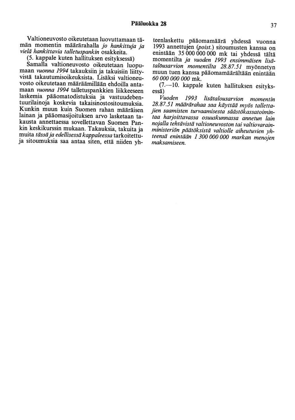 Pääluokka 28 37 Valtioneuvosto oikeutetaan luovuttamaan tämän momentin määrärahalla jo hankittuja ja vielä hankittavia talletuspankin osakkeita. (5.