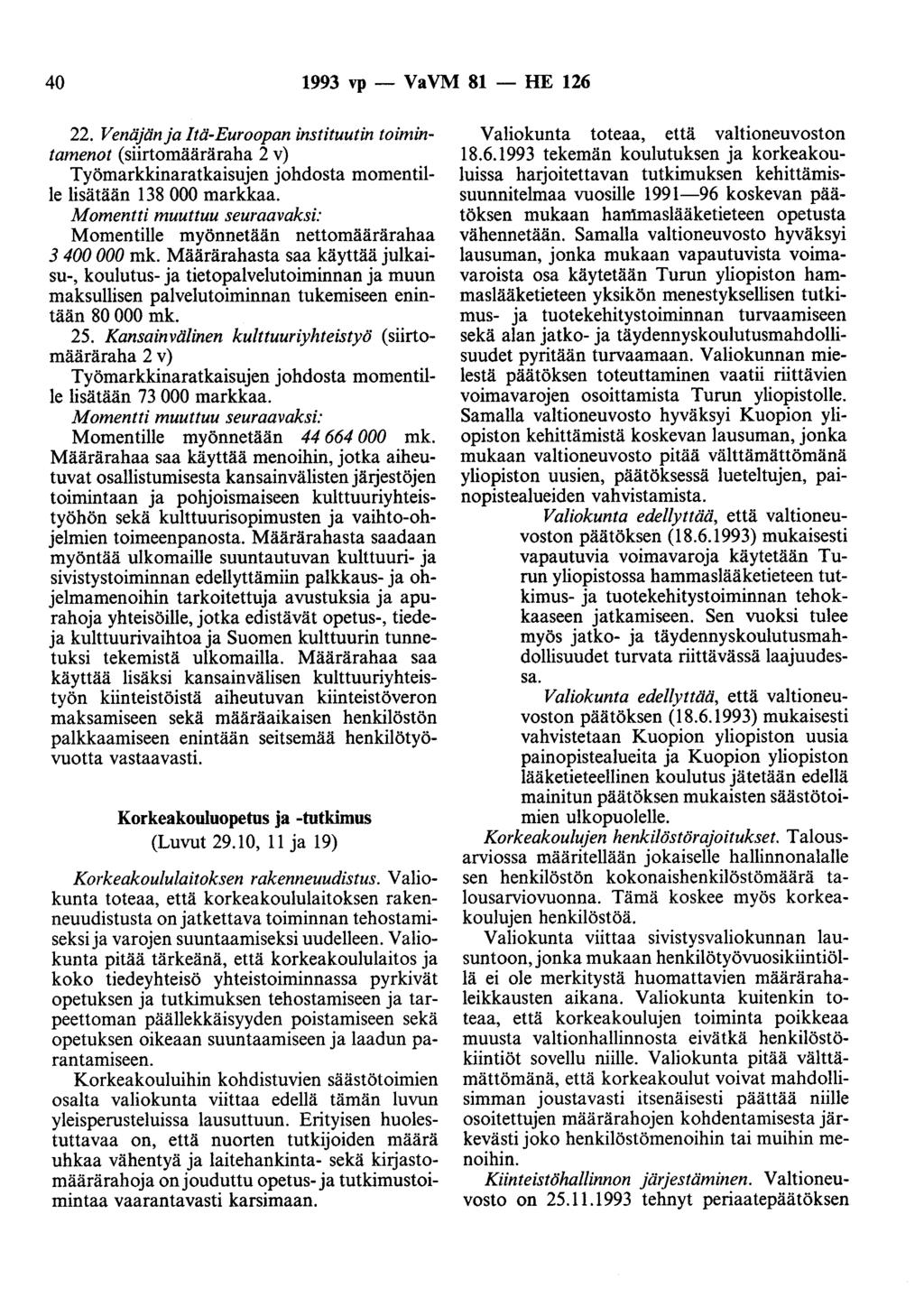 40 1993 vp - VaVM 81 - HE 126 22. Venäjän ja Itä-Euroopan instituutin toimintamenot (siirtomääräraha 2 v) lisätään 138 000 markkaa. Momentille myönnetään nettomäärärahaa 3 400 000 mk.