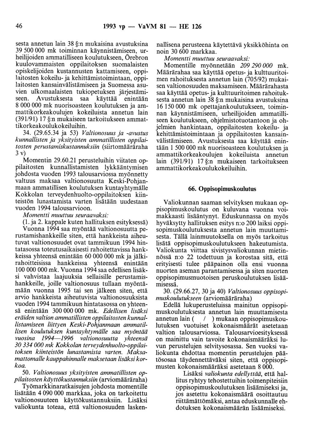 46 1993 vp - VaVM 81 - HE 126 sesta annetun lain 38 :n mukaisina avustuksina 39 500 000 mk toiminnan käynnistämiseen, urheilijoiden ammatilliseen koulutukseen, Örebron kuulovammaisten oppilaitoksen