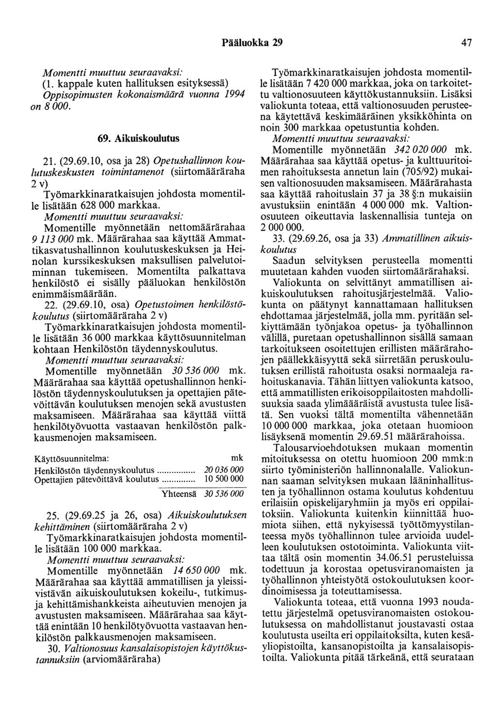 Pääluokka 29 47 (1. kappale kuten hallituksen esityksessä) Oppisopimusten kokonaismäärä vuonna 1994 on 8 000. 69.