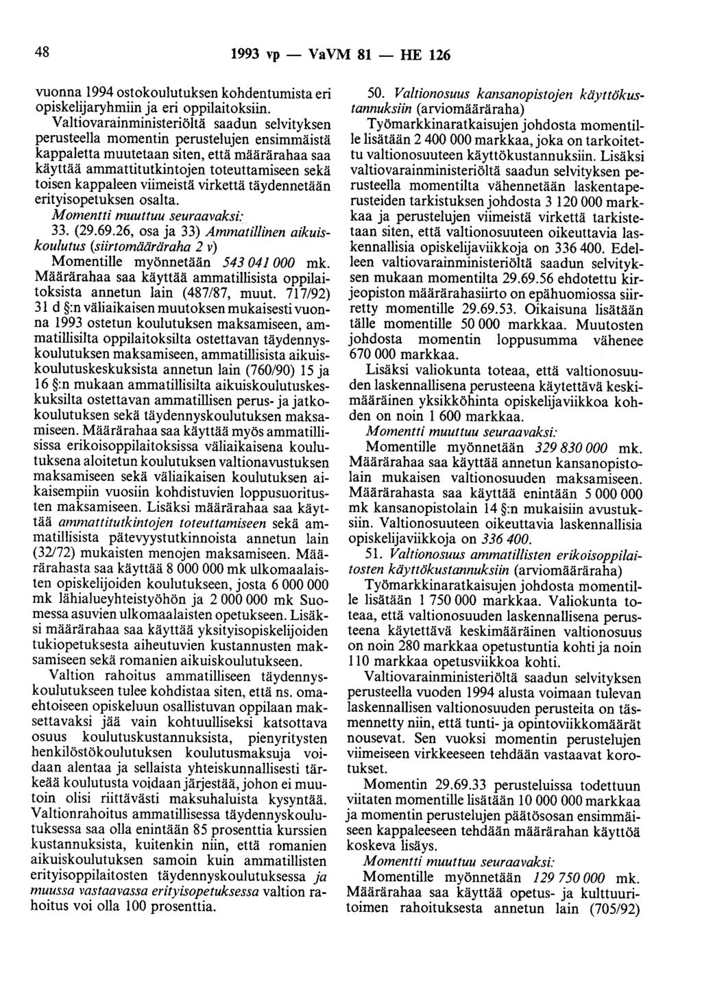 48 1993 vp- VaVM 81 - HE 126 vuonna 1994 ostokoulutuksen kohdentumista eri opiskelijaryhmiin ja eri oppilaitoksiin.