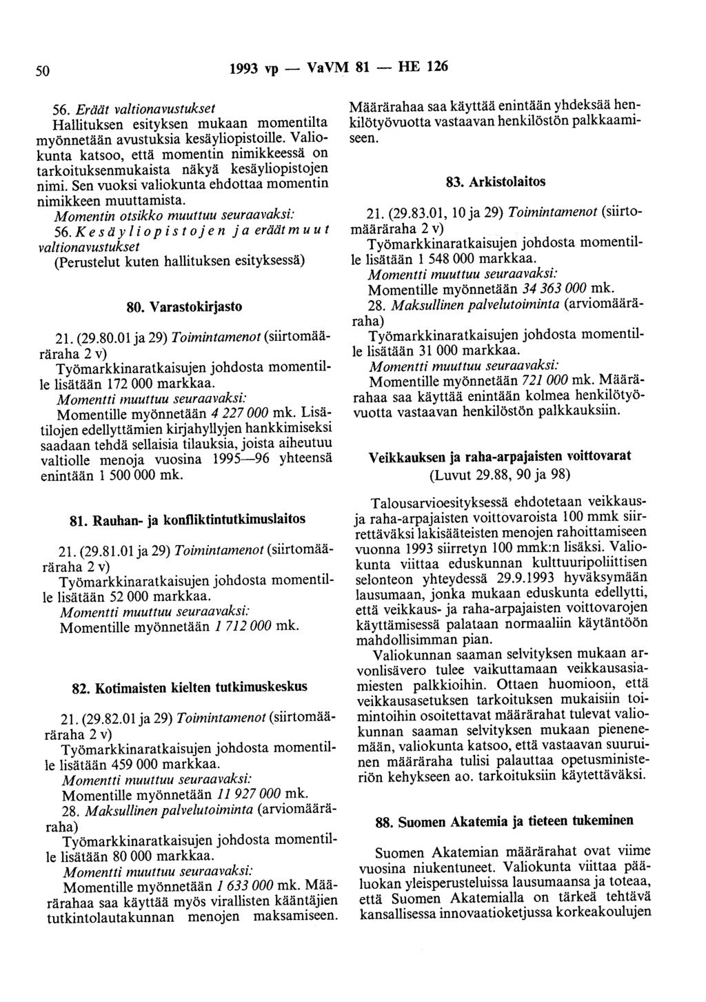50 1993 vp- VaVM 81- HE 126 56. Eräät valtionavustukset Hallituksen esityksen mukaan momentilta myönnetään avustuksia kesäyliopistoille.