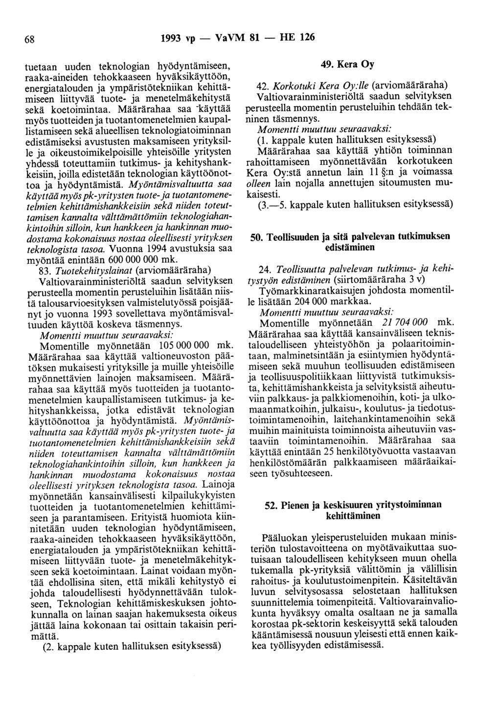 68 1993 vp - VaVM 81 - HE 126 tuetaan uuden teknologian hyödyntämiseen, raaka-aineiden tehokkaaseen hyväksikäyttöön, energiatalouden ja ympäristötekniikan kehittämiseen liittyvää tuote- ja