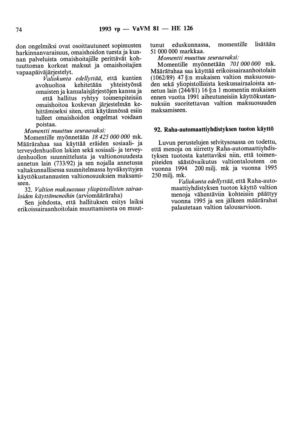 74 1993 vp - VaVM 81 - HE 126 don ongelmiksi ovat osoittautuneet sopimusten harkinnanvaraisuus, omaishoidon tuesta ja kunnan palveluista omaishoitajille perittävät kohtuuttoman korkeat maksut ja