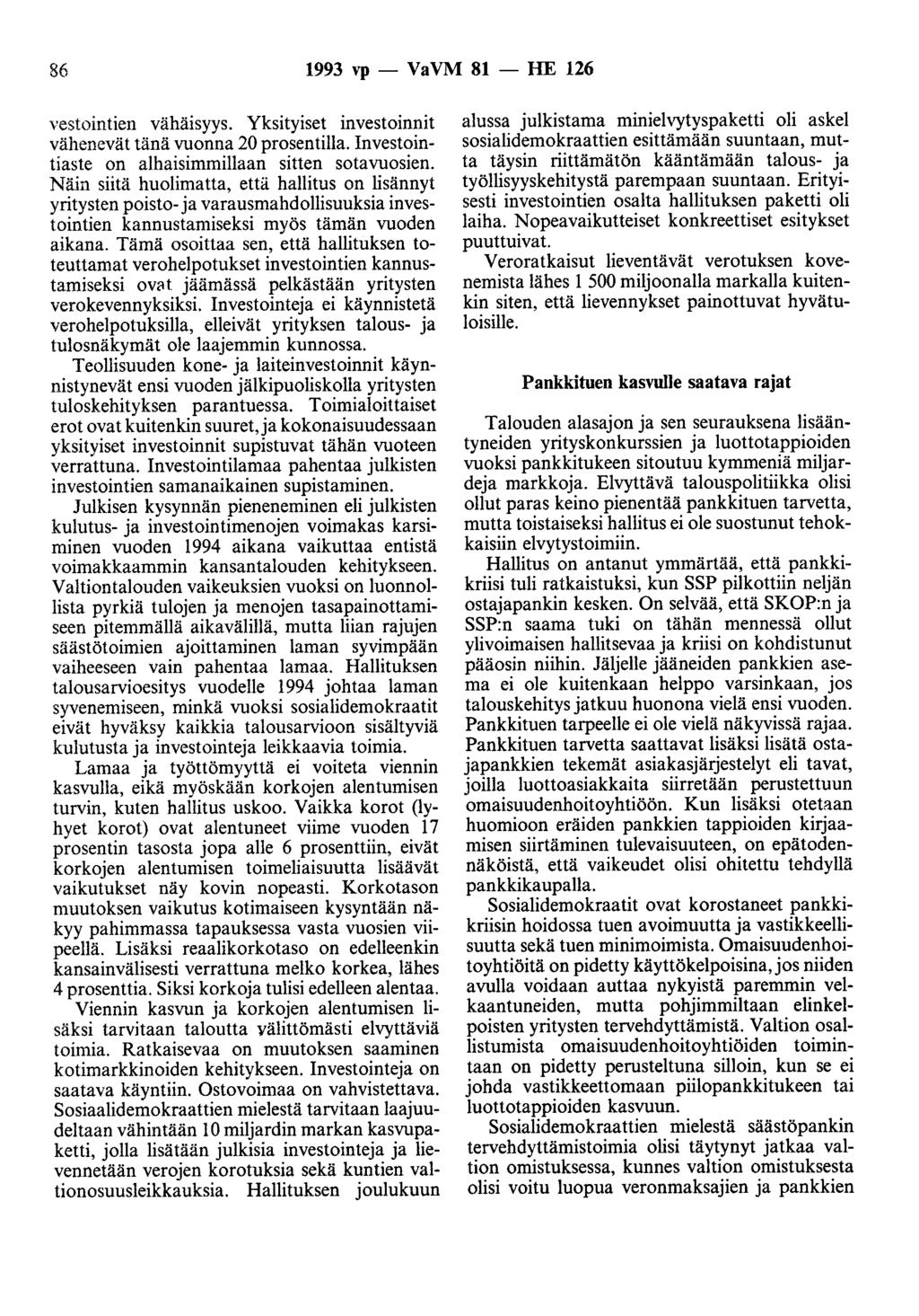 86 1993 vp - VaVM 81 - HE 126 vestomtlen vähäisyys. Yksityiset investoinnit vähenevät tänä vuonna 20 prosentilla. Investointiaste on alhaisimmillaan sitten sotavuosien.