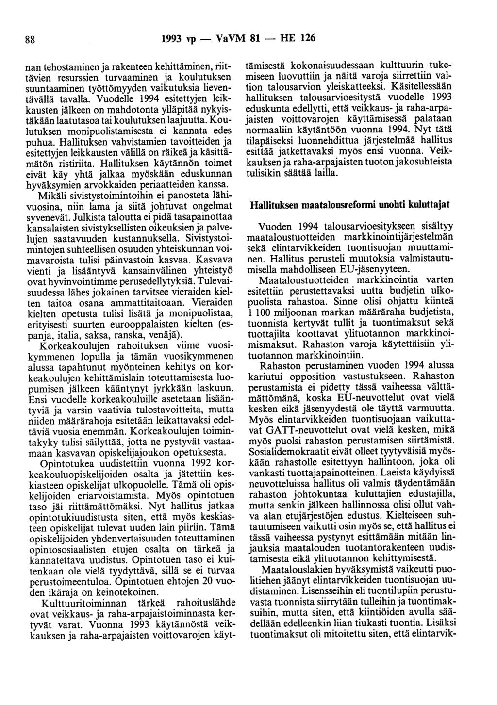 88 1993 ''P- VaVM 81 -HE 126 nan tehostaminen ja rakenteen kehittäminen, riittävien resurssien turvaaminen ja koulutuksen suuntaaminen työttömyyden vaikutuksia lieventävällä tavalla.
