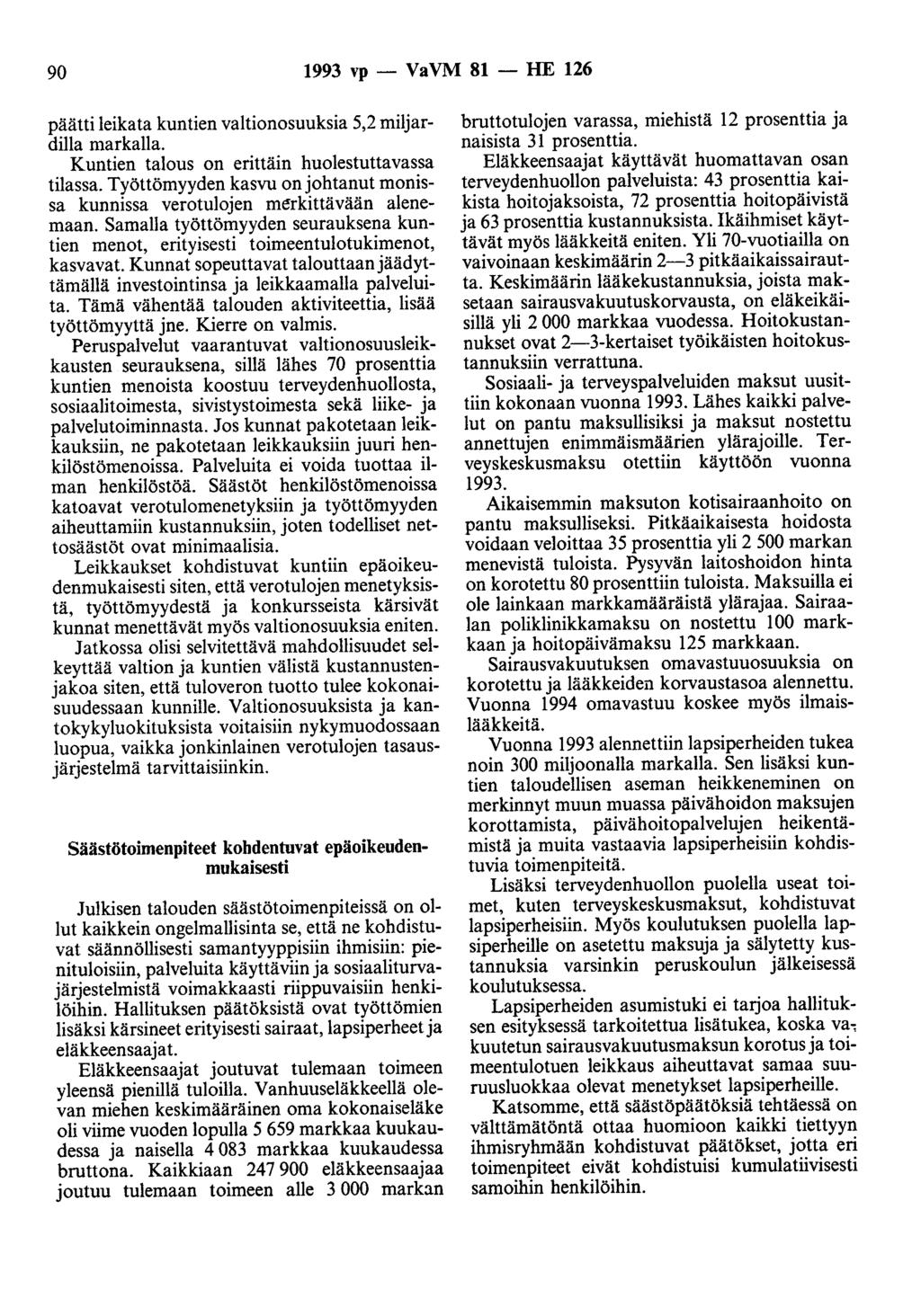 90 1993 vp- VaVM 81- HE 126 päätti leikata kuntien valtionosuuksia 5,2 miljardilla markalla. Kuntien talous on erittäin huolestuttavassa tilassa.
