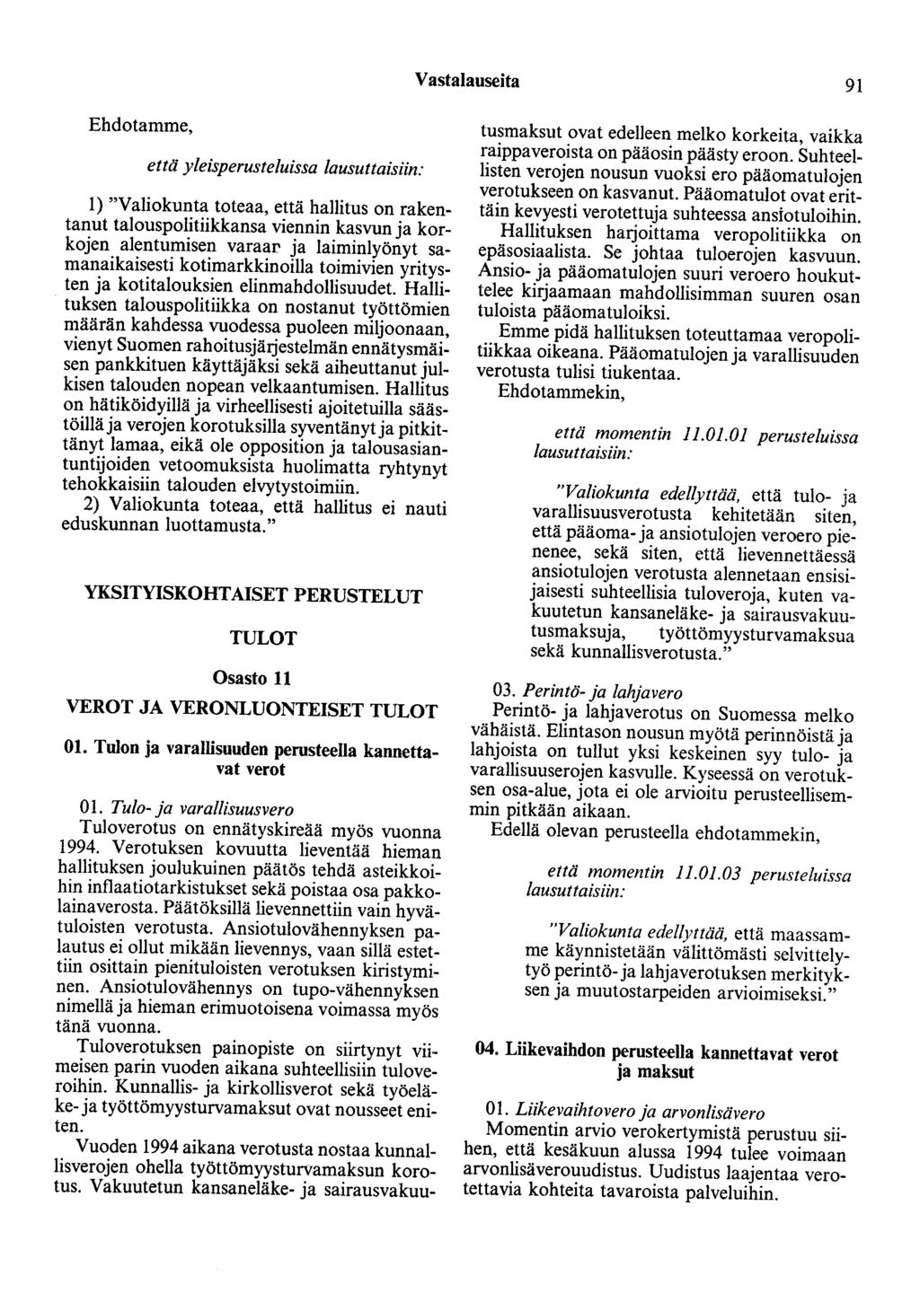 Vastalauseita 91 Ehdotamme, että yleisperusteluissa lausuttaisiin: 1) "Valiokunta toteaa, että hallitus on rakentanut talouspolitiikkansa viennin kasvun ja korkojen alentumisen varaar ja laiminlyönyt