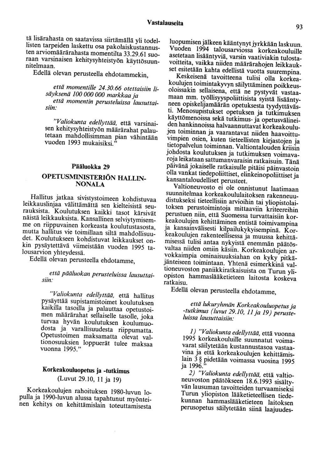 Vastalauseita 93 tä lisärahasta on saatavissa siirtämällä yli todellisten tarpeiden laskettu osa pakolaiskustannusten arviomäärärahasta momentilta 33.29.
