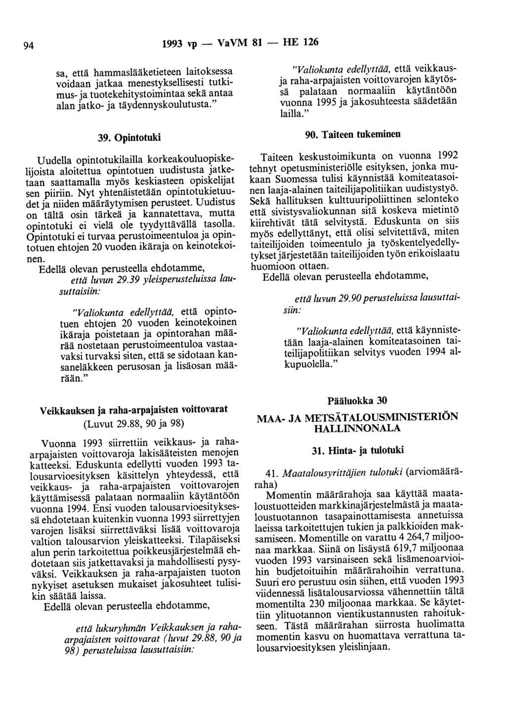 94 1993 vp - VaVM 81 - HE 126 sa, että hammaslääketieteen laitoksessa voidaan jatkaa menestyksellisesti tutkimus- ja tuotekehitystoimintaa sekä antaa alan jatko- ja täydennyskoulutusta." 39.