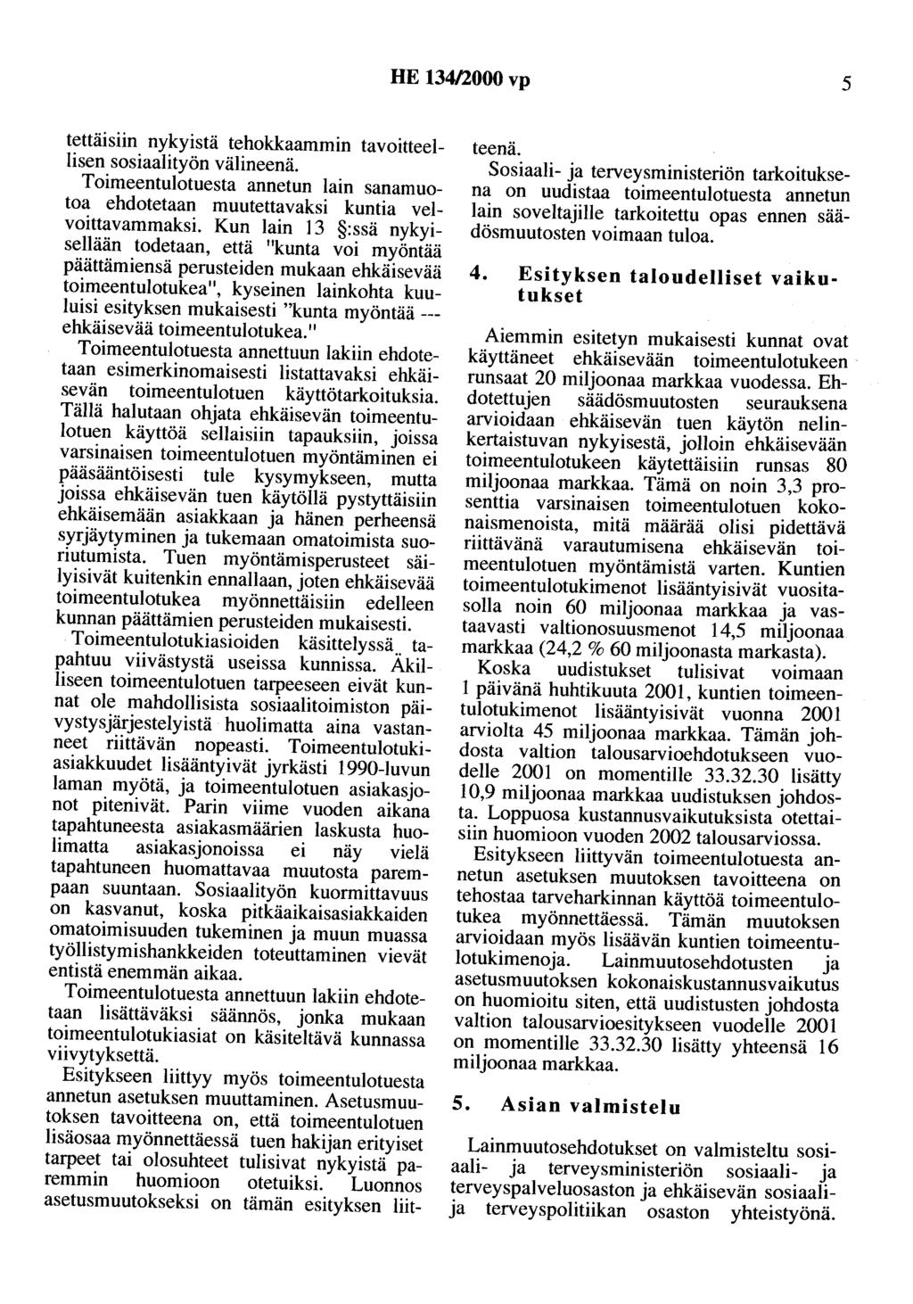 HE 134/2000 vp 5 tettäisiin nykyistä tehokkaammin tavoitteellisen sosiaalityön välineenä. Toimeentulotuesta annetun lain sanamuotoa ehdotetaan muutettavaksi kuntia velvoittavammaksi.