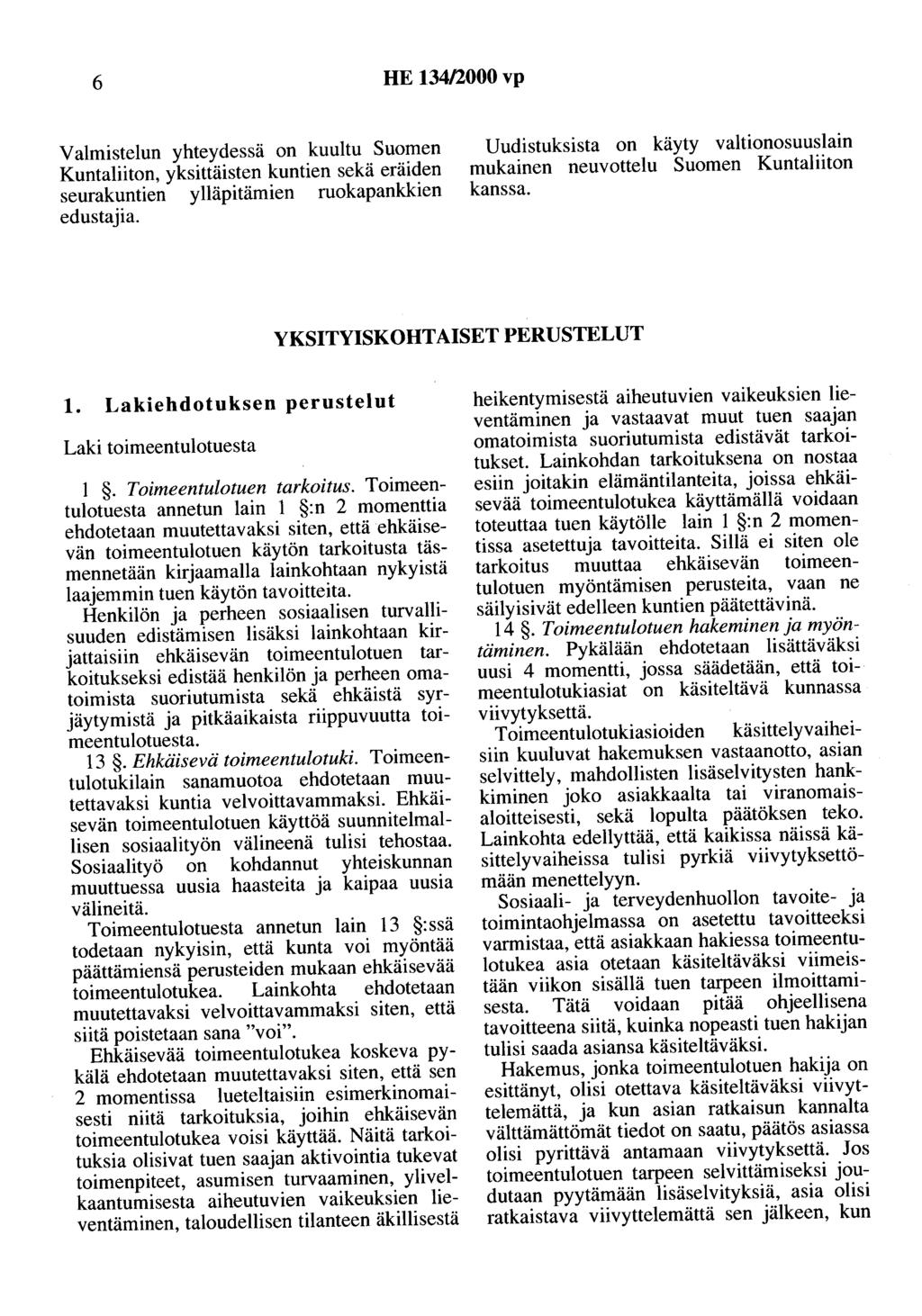 6 HE 134/2000 vp Valmistelun yhteydessä on kuultu Suomen Kuntaliiton, yksittäisten kuntien sekä eräiden seurakuntien ylläpitämien ruokapankkien edustajia.