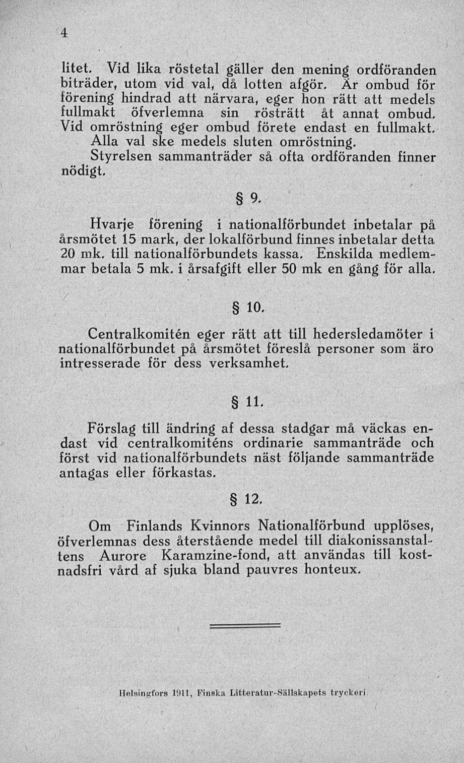 litet. Vid lika röstetal gäller den mening ordföranden biträder, utom vid val, då lotten afgör.