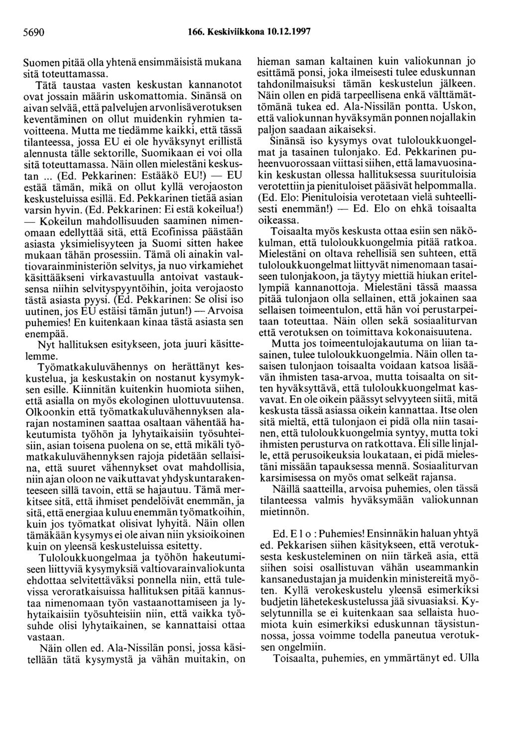 5690 166. Keskiviikkona 10.12.1997 Suomen pitää olla yhtenä ensimmäisistä mukana sitä toteuttamassa. Tätä taustaa vasten keskustan kannanotot ovat jossain määrin uskomattomia.