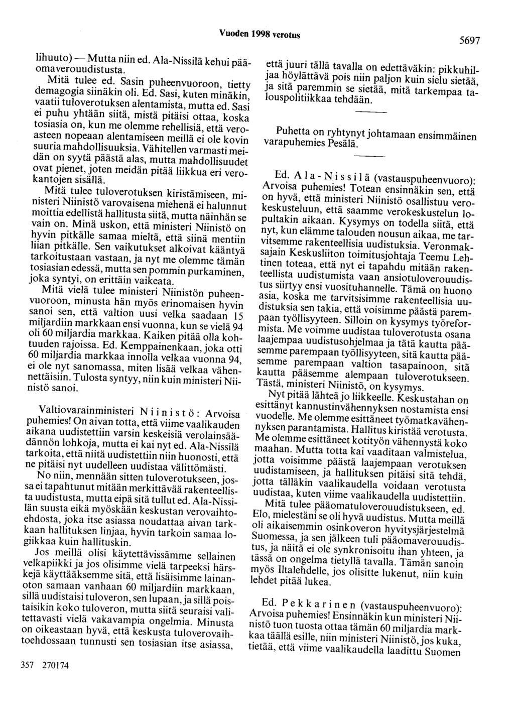 Vuoden 1998 verotus 5697 lihuuto)- Mutta niin ed. Ala-Nissilä kehui pääoma verouudistusta. Mitä tulee ed. Sasin puheenvuoroon, tietty demagogia siinäkin oli. Ed.