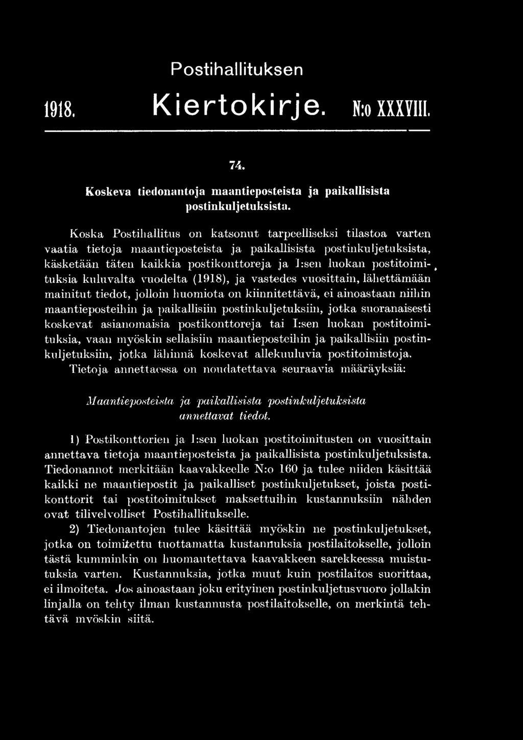 lähinnä koskevat allekuuluvia postitoimistoja. Tietoja annettaessa on noudatettava seuraavia määräyksiä: Maantieposteista ja paikallisista postinkuljetuksista annettavat tiedot.