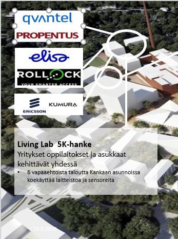 Living Lab ja test beds Tehty: Jyväskylän yliopiston 5k-projekti, jossa ensimmäisen talon asuinkunnista osa testasi älykaupunkipalveluja Suunnitteilla: Vanhusasumisen