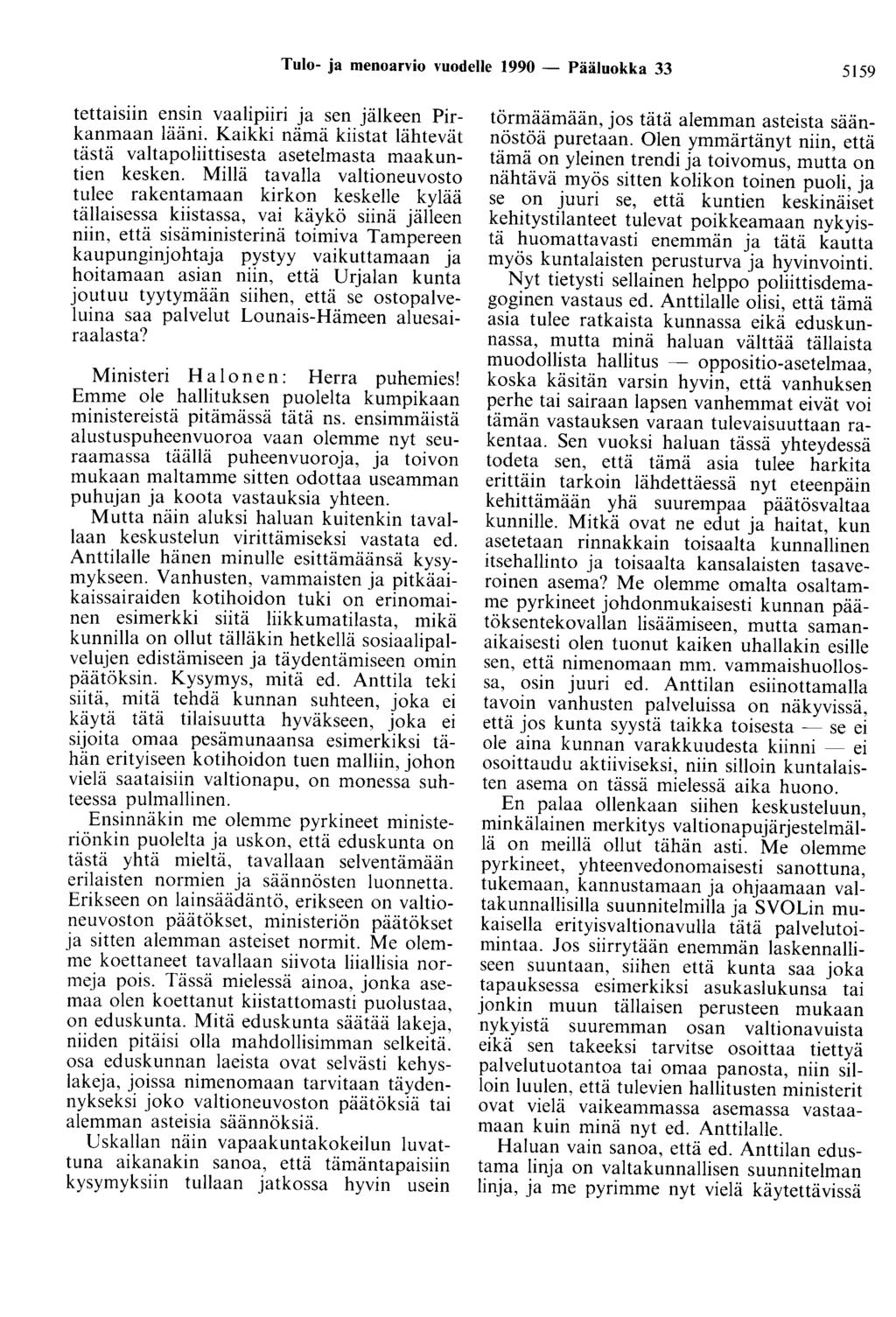 Tulo- ja menoarvio vuodelle 1990 - Pääluokka 33 5159 tettatsun ensin vaalipiiri ja sen jälkeen Pirkanmaan lääni. Kaikki nämä kiistat lähtevät tästä valtapoliittisesta asetelmasta maakuntien kesken.