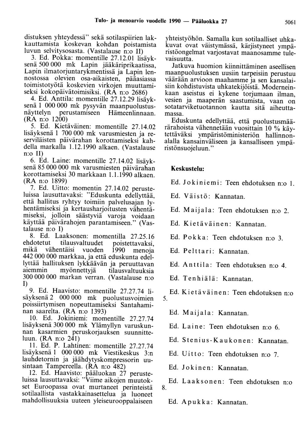 Tulo- ja menoarvio vuodelle 1990 - Pääluokka 27 5061 distuksen yhteydessä" sekä sotilaspiirien lakkauttamista koskevan kohdan poistamista luvun selvitysosasta. (Vastalause n:o II) 3. Ed.