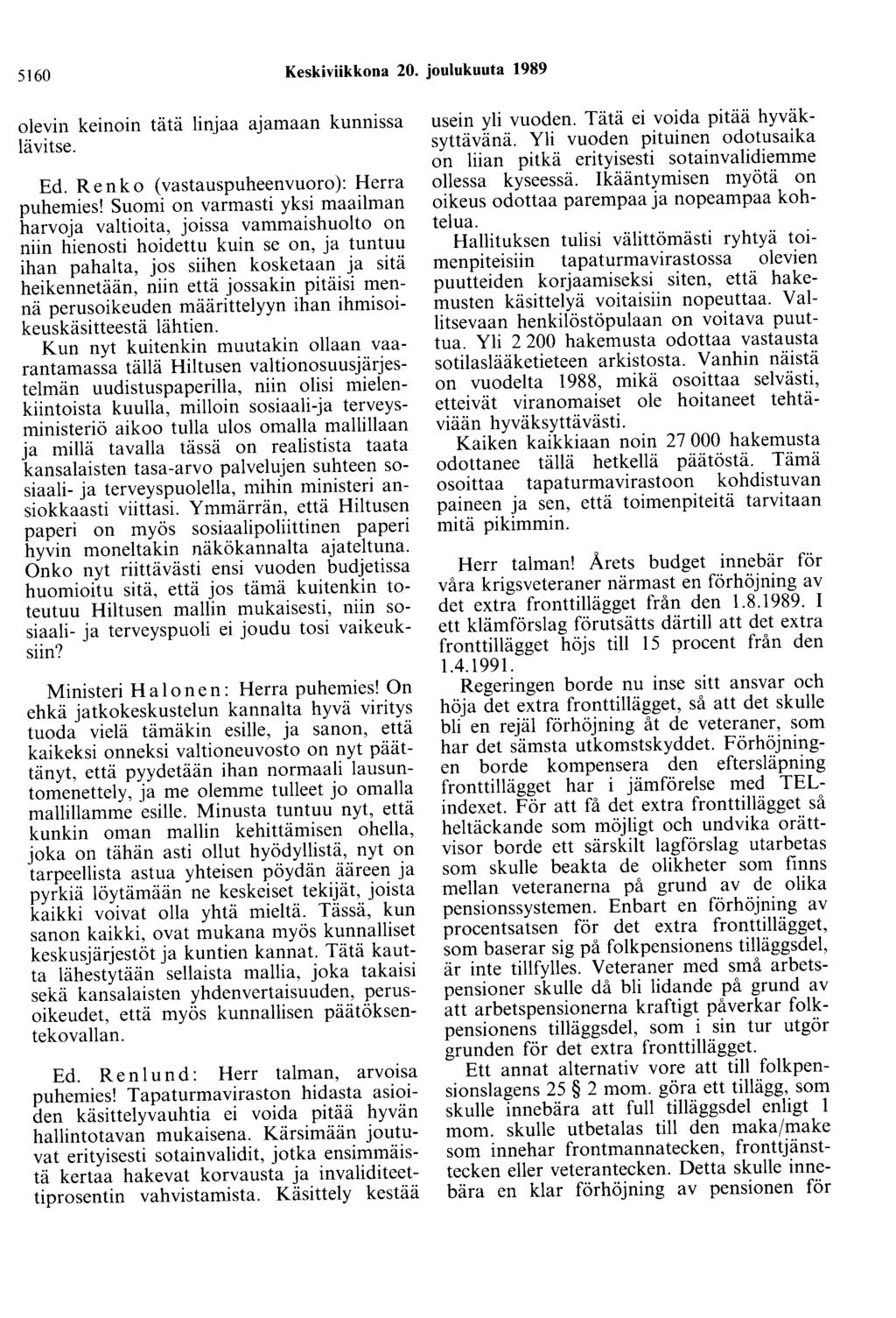 5160 Keskiviikkona 20. joulukuuta 1989 olevin keinoin tätä linjaa ajamaan kunnissa lävitse. Ed. Renko (vastauspuheenvuoro): Herra puhemies!