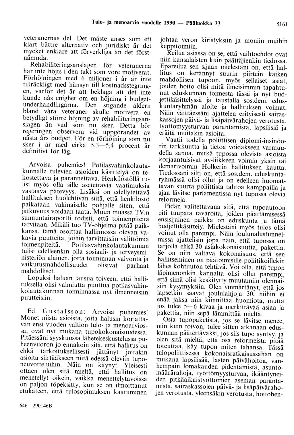 Tulo- ja menoarvio vuodelle 1990 - Pääluokka 33 5161 veteranernas del. Det måste anses som ett klart bättre alternativ och juridiskt är det mycket enklare att förverkliga än det förstnämnda.