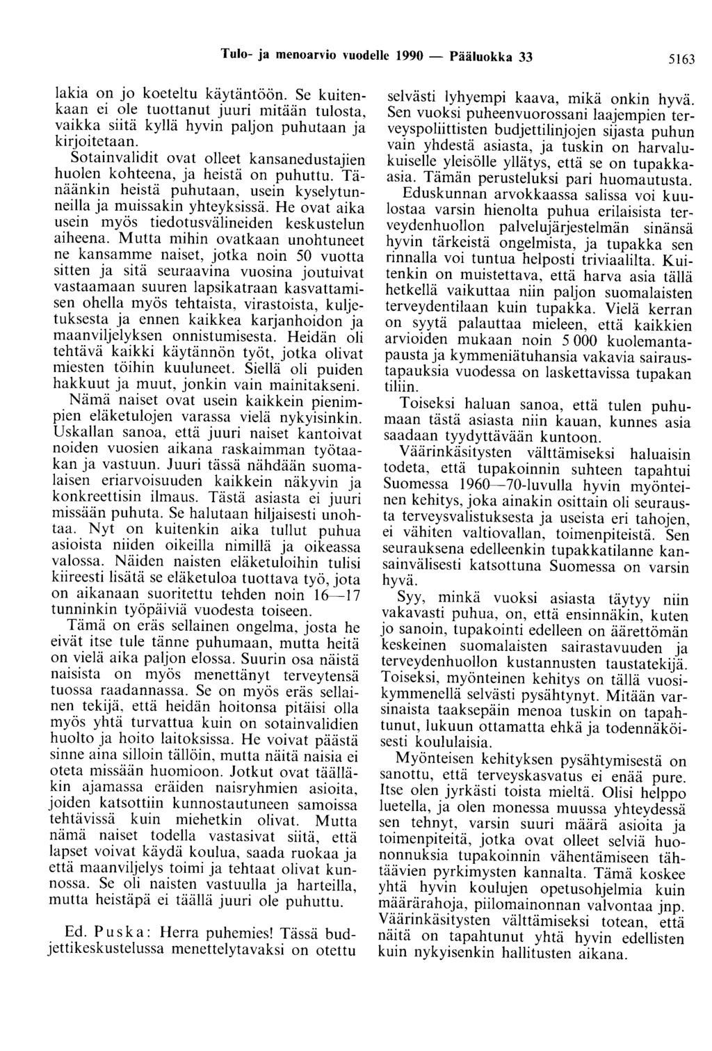 Tulo- ja menoarvio vuodelle 1990 - Pääluokka 33 5163 lakia on jo koeteltu käytäntöön. Se kuitenkaan ei ole tuottanut juuri mitään tulosta, vaikka siitä kyllä hyvin paljon puhutaan ja kirjoitetaan.