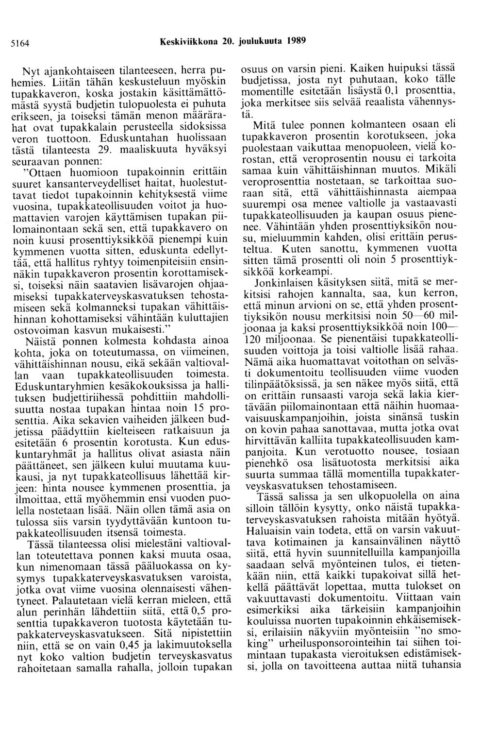 5164 Keskiviikkona 20. joulukuuta 1989 Nyt ajankohtaiseen tilanteeseen, herra puhemies.
