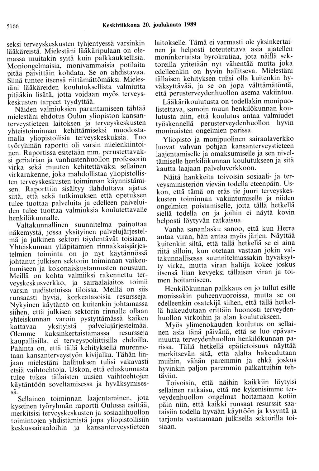 5166 Keskiviikkona 20. joulukuuta 1989 seksi terveyskeskusten tyhjentyessä varsinkin lääkäreistä. Mielestäni lääkäripulaan on olemassa muitakin syitä kuin palkkauksellisia.