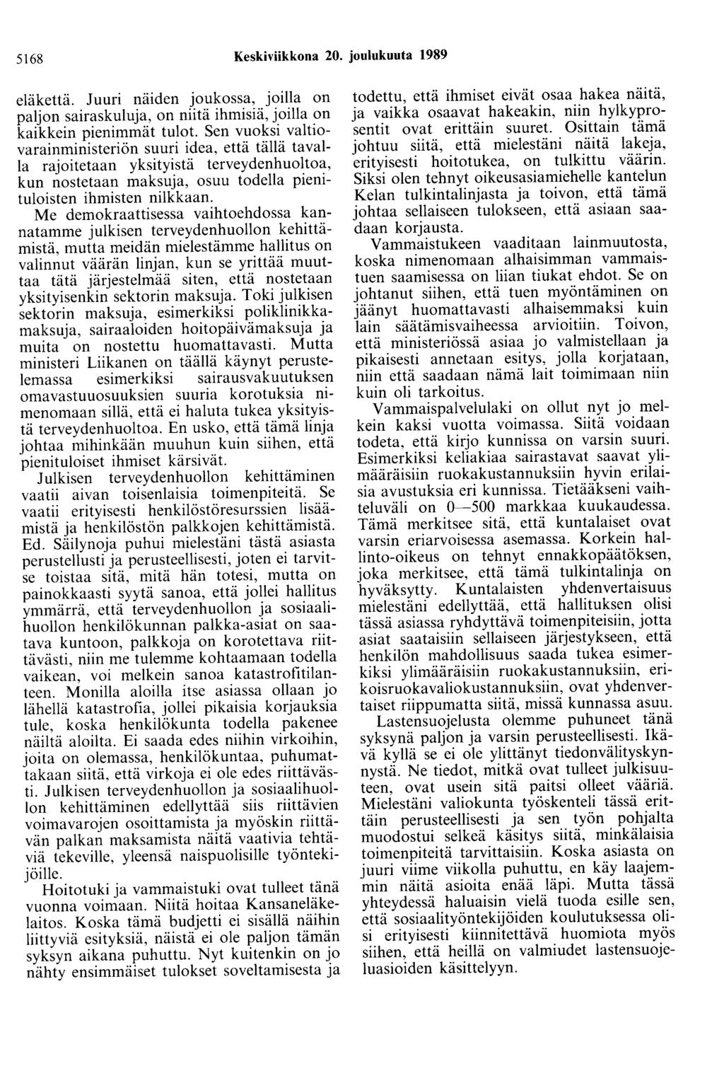 5168 Keskiviikkona 20. joulukuuta 1989 eläkettä. Juuri näiden joukossa, joilla on paljon sairaskulu ja, on niitä ihmisiä, joilla on kaikkein pienimmät tulot.