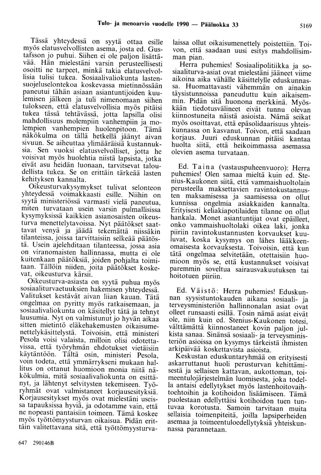Tulo- ja menoarvio vuodelle 1990 - Pääluokka 33 5169 Tässä yhteydessä on syytä ottaa esille myös elatusvelvollisten asema, josta ed. Gustafsson jo puhui. Siihen ei ole paljon lisättävää.