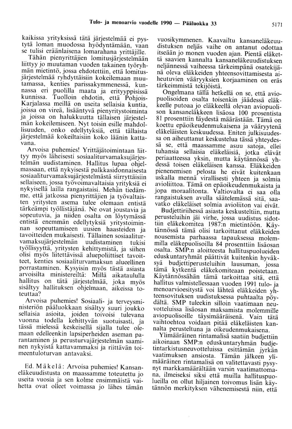Tulo- ja menoarvio vuodelle 1990 - Pääluokka 33 5171 kaikissa yrityksissä tätä järjestelmää ei pystytä loman muodossa hyödyntämään, vaan se tulisi eräänlaisena lomarahana yrittäjille.