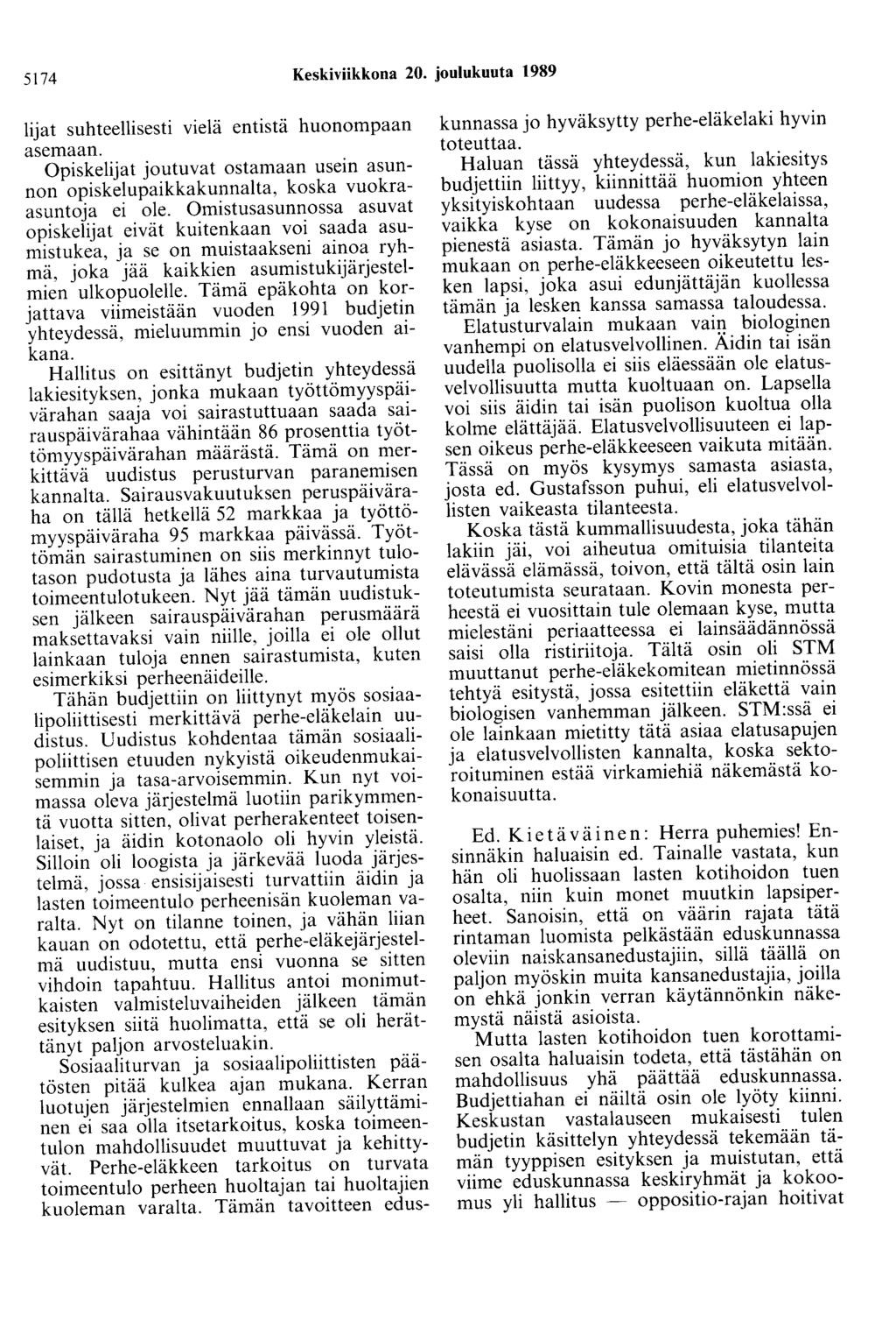 5174 Keskiviikkona 20. joulukuuta 1989 lijat suhteellisesti vielä entistä huonompaan asemaan. Opiskelijat joutuvat ostamaan usein asunnon opiskelupaikkakunnalta, koska vuokraasuntoja ei ole.