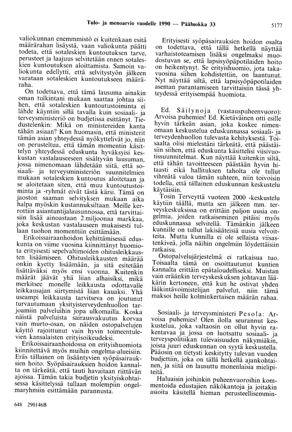 Tulo- ja menoarvio vuodelle 1990 - Pääluokka 33 5177 valiokunnan enemmmistö ei kuitenkaan esitä määrärahan lisäystä, vaan valiokunta päätti todeta, että sotaleskien kuntoutuksen tarve, perusteet ja